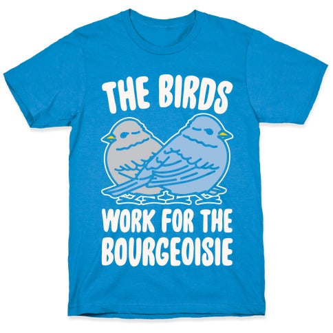 The Birds Work For The Bourgeoisie White Print T-Shirt